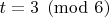 $t = 3 \pmod {6}$