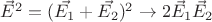 $\vec{E}^2 = (\vec{E_1}+\vec{E_2})^2 \to 2 \vec{E}_1 \vec{E}_2$
