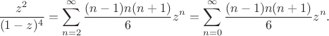 $$
		\frac{z^2}{(1-z)^4} = 
		\sum_{n=2}^{\infty}\frac{(n-1)n(n+1)}{6}z^n=
		\sum_{n=0}^{\infty}\frac{(n-1)n(n+1)}{6}z^n.
	$$