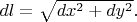 $dl=\sqrt{dx^2+dy^2}.$