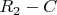 $R_2-C$