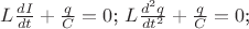 $L\frac{dI}{dt}+\frac{q}{C}=0$; $L\frac{d^2q}{dt^2}+\frac{q}{C}=0$;