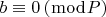 $b \equiv 0\left( {\bmod P} \right)$