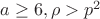 $a \geq 6, \rho > p^2$