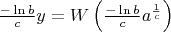 $\frac{-\ln b}{c} y = W\left(\frac{-\ln b}{c} a^{\frac{1}{c}}\right)$
