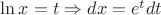 $\[\ln x = t \Rightarrow dx = {e^t}dt\]$