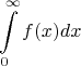 $$\int\limits_{0}^{\infty} f(x) dx$$