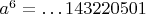 $a^6=\dots 143220501$