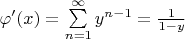 $
\varphi ' (x) = \sum\limits_{n=1}^{\infty} y^{n-1} = \frac{1}{1-y}
$