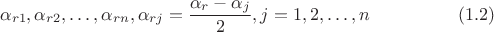 $$\alpha_{r 1},\alpha_{r 2},&hellip;,\alpha_{r n},   \alpha_{r j} = \frac {\alpha_r -  \alpha_j} 2, j = 1,2,&hellip;,n \eqno (1.2) $$