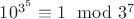 $10^{3^5} \equiv 1 \mod {3^7}$ $10^{3^5} \equiv 1 \mod {3^7}$