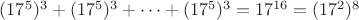 $(17^5)^3+(17^5)^3+\dots+(17^5)^3=17^{16}=(17^2)^8$