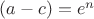 $(a-c)=e^n$