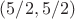 $(5/2, 5/2)$