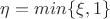 $\eta=min\{\xi, 1\}$