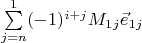 $\sum\limits_{j=n}^{1}(-1)^{i+j}M_{1j} \vec e_{1j}$