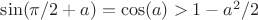 $\sin(\pi/2 + a) = \cos(a) > 1 - a^2 /2 $