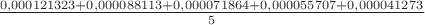 $\frac{0,000121323+0,000088113+0,000071864+0,000055707+0,000041273}{5}$