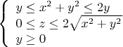 $\[\left\{\begin{array}{l}y\le x^2+y^2\le2y\\0\le z\le2\sqrt{x^2+y^2}\\y\ge0\\\end{array}\right.\]$