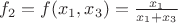 $f_2 = f(x_1,x_3) = \frac{x_1}{x_1+x_3}$