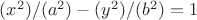 $(x^2)/(a^2) - (y^2)/(b^2) = 1$