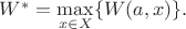 $W^* = \max\limits_{x \in X} \{ W(a,x)\}.$