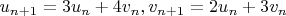 $u_{n+1}=3u_n+4v_n, v_{n+1}=2u_n+3v_n$