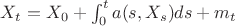 $X_t=X_0+\int_{0}^{t}{a(s,X_s)ds}+m_t$