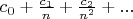 $c_0 + \frac{c_1}{n}+\frac{c_2}{n^2}+...$