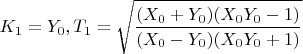 $K_1=Y_0,T_1=\sqrt{\dfrac{(X_0+Y_0 )(X_0 Y_0-1)}{(X_0-Y_0 )(X_0 Y_0+1) }}$