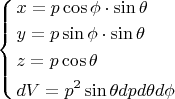 $\left\{ \begin{gathered}  x = p\cos \phi  \cdot \sin \theta  \hfill \\  y = p\sin \phi  \cdot \sin \theta  \hfill \\  z = p\cos \theta  \hfill \\  dV = p^2 \sin \theta dpd\theta d\phi  \hfill \\ \end{gathered}  \right.$