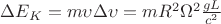 $\Delta E_K=m\upsilon \Delta \upsilon =mR^2\Omega ^2\frac{gL}{c^2} $