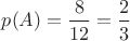 $p(A)=\dfrac{8}{12}=\dfrac{2}{3}$
