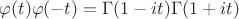 $\varphi (t) \varphi(-t) = \Gamma(1-it)\Gamma(1+it)$