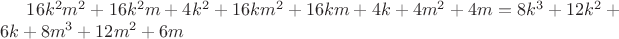 $16k^2m^2+16k^2m+4k^2+16km^2+16km+4k+4m^2+4m=8k^3+12k^2+6k+8m^3+12m^2+6m$