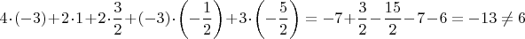 $4\cdot(-3)+2\cdot1+2\cdot\dfrac{3}{2}+(-3)\cdot\left(-\dfrac{1}{2}\right)+3\cdot\left(-\dfrac{5}{2}\right)=-7+\dfrac{3}{2}-\dfrac{15}{2}-7-6=-13\ne 6$