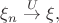 $\xi_n \overset{U}{\to} \xi, $