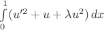 $\int\limits_0^1 (u'^2+u+\lambda u^2)\,dx$