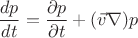 $$\frac{dp}{dt}=\frac{\partial p}{\partial t} + (\vec v \nabla) p$$