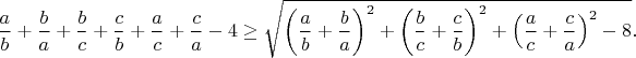 $
\dfrac{a}{b}+\dfrac{b}{a}+\dfrac{b}{c}+\dfrac{c}{b}+\dfrac{a}{c}+\dfrac{c}{a}-4\ge\sqrt{\left(\dfrac{a}{b}+\dfrac{b}{a}\right)^2+\left(\dfrac{b}{c}+\dfrac{c}{b}\right)^2+\left(\dfrac{a}{c}+\dfrac{c}{a}\right)^2-8}.
$