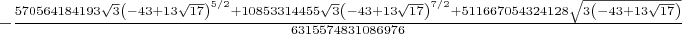 $-\frac{570564184193 \sqrt{3} \left(-43+13 \sqrt{17}\right)^{5/2}+10853314455 \sqrt{3} \left(-43+13 \sqrt{17}\right)^{7/2}+511667054324128 \sqrt{3 \left(-43+13 \sqrt{17}\right)}}{6315574831086976}$