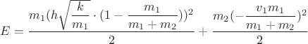 $E=\dfrac{m_1(h\sqrt{\dfrac{k}{m_1}}\cdot(1-\dfrac{m_1}{m_1+m_2}))^2}{2}+\dfrac{m_2(-\dfrac{v_1m_1}{m_1+m_2})^2}{2}$