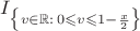 $I_{\big\{v \in \mathbb{R}:\,0\leqslant v \leqslant 1-\frac{x}{2}\big\}}$