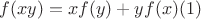 $f(xy) = xf(y) + yf(x)                    (1) $