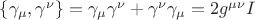 $\{\gamma_\mu, \gamma^{\nu}\}=\gamma_\mu \gamma^{\nu} + \gamma^{\nu}\gamma_{\mu} = 2 g^{\mu \nu} I$