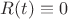 $R(t)\equiv 0$