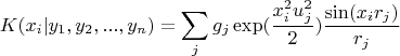 $$K(x_i | y_1, y_2, ..., y_n) = \sum\limits_j} g_j \exp(\frac{x^2_i u^2_j }{2}) \frac{\sin(x_i r_j)}{r_j}$$