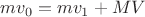 $mv_0=mv_1+MV$