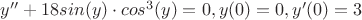$y''+18sin(y)\cdot cos^3(y)=0 ,y(0)=0,y'(0)=3$