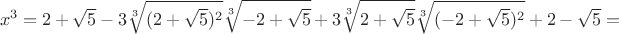 $$
x^3=2+\sqrt{5}-3\sqrt[3]{(2+\sqrt{5})^2}\sqrt[3]{-2+\sqrt{5}}+3\sqrt[3]{2+\sqrt{5}}\sqrt[3]{(-2+\sqrt{5})^2}+2-\sqrt{5}=
$$